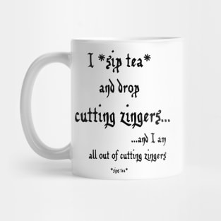 Sip Tea and Drop Cutting Zingers - black text Mug